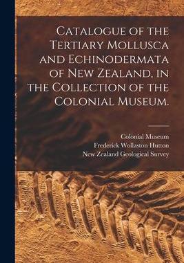 [预订]Catalogue of the Tertiary Mollusca and Echinodermata of New Zealand, in the Collection of the Coloni 9781014545886