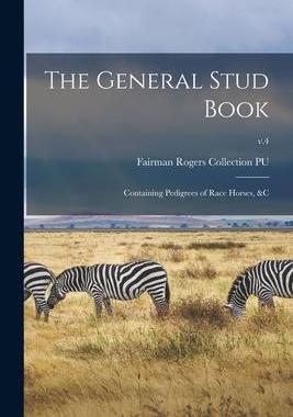 [预订]The General Stud Book: Containing Pedigrees of Race Horses, &c; v.4 9781014429063