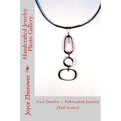 预订 Handcrafted Jewelry Photo Gallery: Cast Jewelry -- Fabricated Jewelry: 9781492875543
