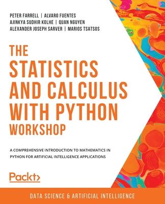 [预订]The Statistics and Calculus with Python Workshop: A comprehensive introduction to mathematics in Pyt 9781800209763
