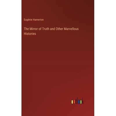 预订 The Mirror of Truth and Other Marvellous Histories: 9783385388413