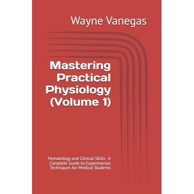 预订 Mastering Practical Physiology (Volume 1): Hematology and Clinical Skills - A Complete Guide to Experimental Techni