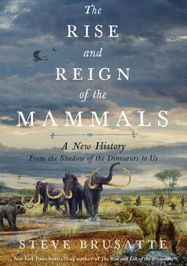 [预订]The Rise and Reign of the Mammals: A New History, from the Shadow of the Dinosaurs to Us 9780062951519