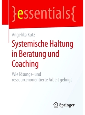 预订 Systemische Haltung in Beratung und Coaching: Wie lösungs- und ressourcenorientierte Arbeit gelingt: 9783658296858