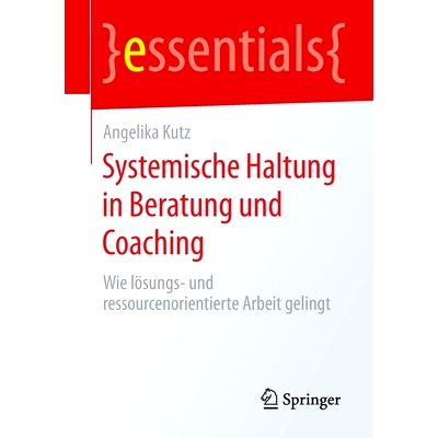 预订 Systemische Haltung in Beratung und Coaching: Wie lösungs- und ressourcenorientierte Arbeit gelingt: 9783658296858
