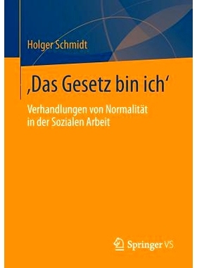 预订 ‚Das Gesetz bin ich‘: Verhandlungen von Normalität in der Sozialen Arbeit 谈判工作 :我代表着法律: 9783658038267