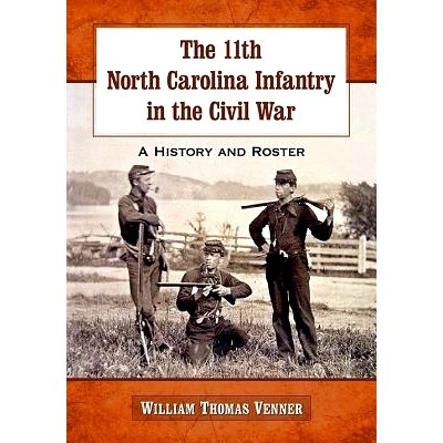 预订 The 11th North Carolina Infantry in the Civil War: A History and Roster 内战期间的北卡罗来纳第11步兵团：历史与名册: