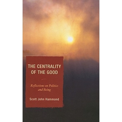 预订 The Centrality of the Good: Reflections on Politics and Being: 9780739111024