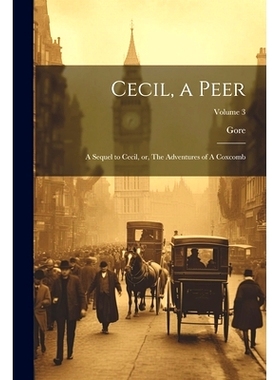 预订 Cecil, a Peer: A Sequel to Cecil, or, The Adventures of A Coxcomb; Volume 3: 9781022713208