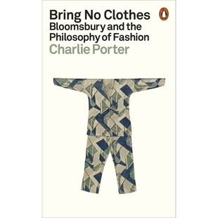 预订 Bring No Clothes: Bloomsbury and the Philosophy of Fashion 不带衣服:布卢姆斯伯里与时尚哲学: 9781802061147