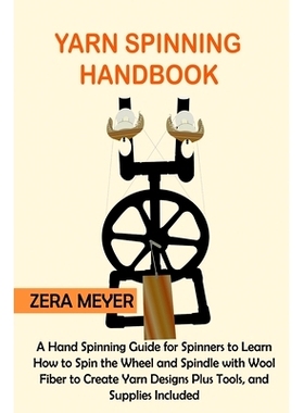 预订 Yarn Spinning Handbook: A Hand Spinning Guide for Spinners to Learn How to Spin the Wheel or Spindle with Wool Fibe