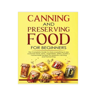 [预订]Canning and Preserving Food for Beginners: The Complete Guide to store everything in jars ( canned m 9781803616186