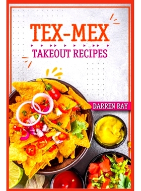 预订 Tex-Mex Takeout Recipes: Homemade Tex-Mex Recipes You Should Try (2022 Cookbook for Beginners)