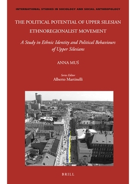 预订 The Political Potential of Upper Silesian Ethnoregionalist Movement: A Study in Ethnic Identity and Political Behav