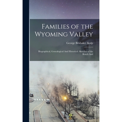 预订 Families of the Wyoming Valley: Biographical, Genealogical And Historical. Sketches of the Bench And 9781017938678