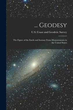 [预订]... Geodesy: The Figure of the Earth and Isostasy From Measurements in the United States 9781019113189