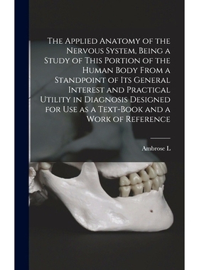 预订 The Applied Anatomy of the Nervous System, Being a Study of This Portion of the Human Body From a Standpoint of its