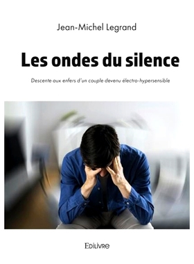 预订 Les ondes du silence : Descente aux enfers d’un couple devenu électro-hypersensible 沉默的波浪：一对对电过敏的夫
