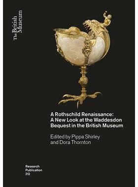 预订 A Rothschild Renaissance: A New Look at the Waddesdon Bequest in the British Museum 罗斯柴尔德文艺复兴：大英博物馆
