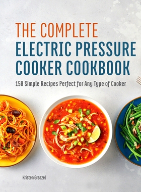 预订 The Complete Electric Pressure Cooker Cookbook: 150 Simple Recipes Perfect for Any Type of Cooker