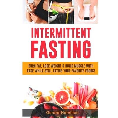 预订 Intermittent Fasting: Burn Fat, Lose Weight And Build Muscle With Ease While Still Eating Your Favorite Foods!: 978