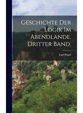 预订 Geschichte der Logik im Abendlande. Dritter Band.: 9781016813754