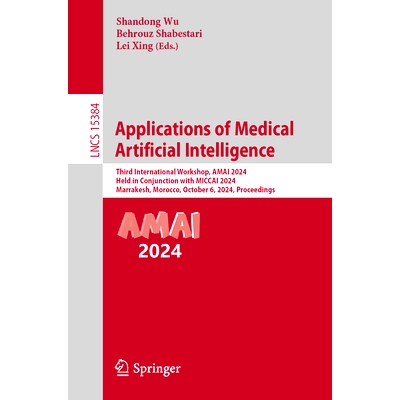 预订 Applications of Medical Artificial Intelligence: Third International Workshop, AMAI 2024, Held in Conjunction with