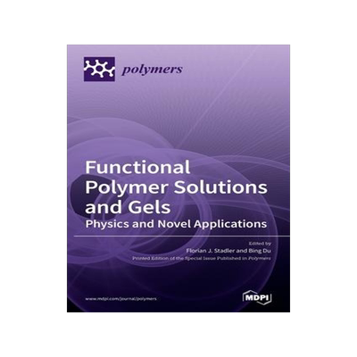 [预订]Functional Polymer Solutions and Gels: Physics and Novel Applications 9783039362301