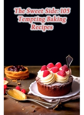 预订 The Sweet Side: 105 Tempting Baking Recipes: 9798866312832