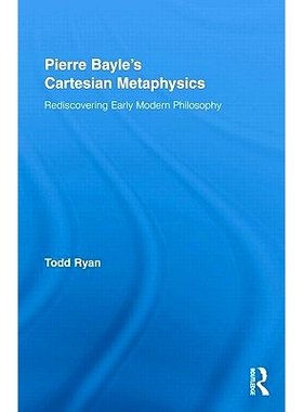 预订 Pierre Bayle’s Cartesian Metaphysics: Rediscovering Early Modern Philosophy 皮埃尔·培尔的笛卡尔形而上学：早期现代