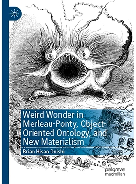 预订 Weird Wonder in Merleau-Ponty, Object-Oriented Ontology, and New Materialism 莫里斯·梅洛-庞蒂的怪异奇迹、面向对象