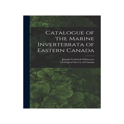 [预订]Catalogue of the Marine Invertebrata of Eastern Canada [microform] 9781013588044