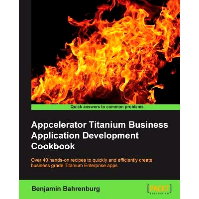 预订 Appcelerator Titanium Business Application Development Cookbook Appcelerator Titanium 商业应用程序开发手册: 9781849