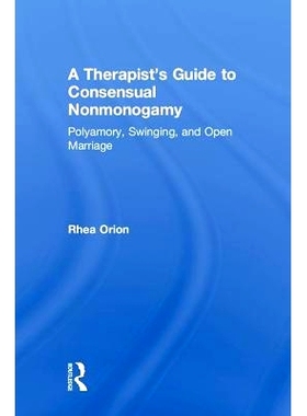 预订 A Therapist’s Guide to Consensual Nonmonogamy: Polyamory, Swinging, and Open Marriage 两厢情愿的非一夫一妻制*师