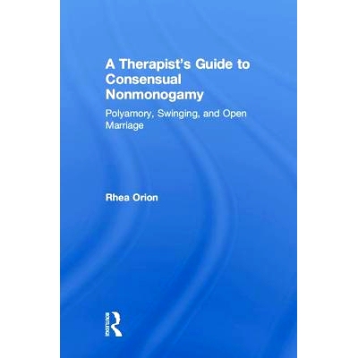 预订 A Therapist’s Guide to Consensual Nonmonogamy: Polyamory, Swinging, and Open Marriage 两厢情愿的非一夫一妻制*师