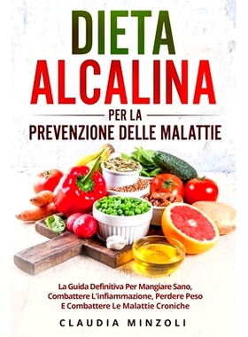预订 Dieta Alcalina Per La Prevenzione Delle Malattie: La guida definitiva per mangiare sano, combattere l'infiammazione