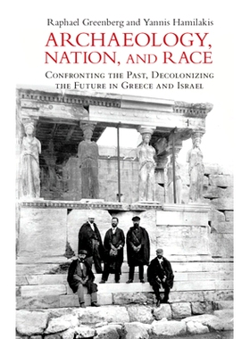 预订 Archaeology, Nation, and Race: Confronting the Past, Decolonizing the Future in Greece and Israel 考古学、民族和种