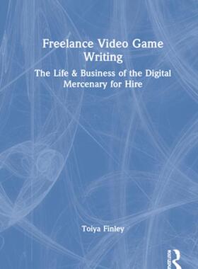 [预订]Freelance Video Game Writing: The Life & Business of the Digital Mercenary for Hire 9781032059044