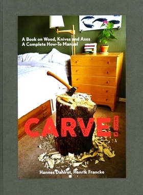 预订 Carve!: A Book on Wood, Knives and Axes: 9781584236627