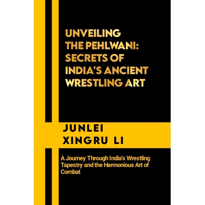 预订 Unveiling the Pehlwani: Secrets of India’s Ancient Wrestling Art: A Journey Through India’s Wrestling Tapestry an