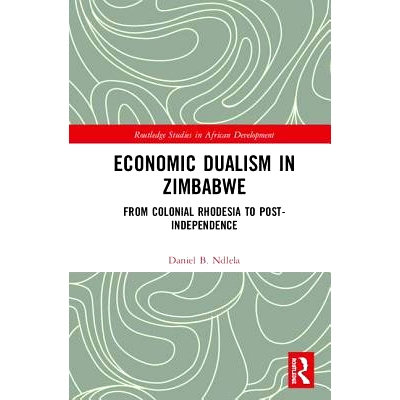 预订 Economic Dualism in Zimbabwe: From Colonial Rhodesia to Post-Independence 津巴布韦的经济二元论：从殖民地罗得西亚到