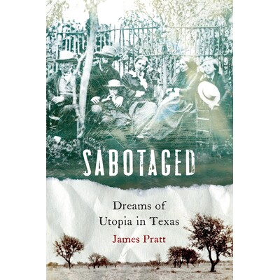 预订 Sabotaged: Dreams of Utopia in Texas 破坏：德克萨斯州的乌托邦梦: 9781496207920