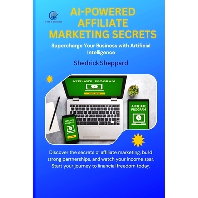 预订 AI-Powered Affiliate Marketing Secrets: Supercharge Your Business with Artificial Intelligence: 9798866915965