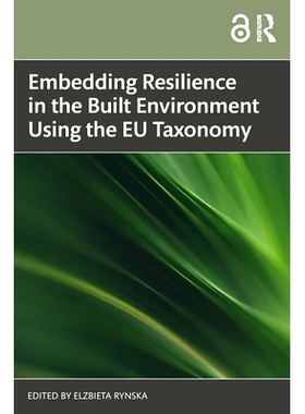 预订 Embedding Resilience in the Built Environment Using the EU Taxonomy 使用欧盟分类法把弹性嵌入建筑环境: 9781032878898