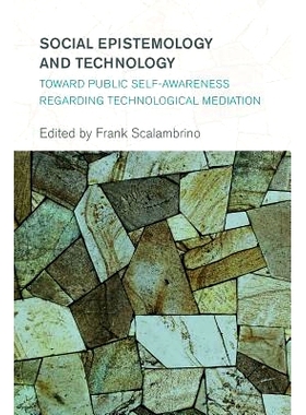 预订 Social Epistemology and Technology: Toward Public Self-Awareness Regarding Technological Mediation 社会认识论与技术
