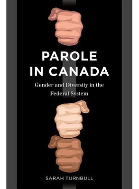 预订 Parole in Canada: Gender and Diversity in the Federal System 加拿大的假释：联邦体制中的性别与多样性: 9780774831932