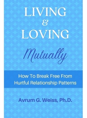 预订 Living and Loving Mutually: How To Break Free From Hurtful Relationship Patterns: 9781643810317
