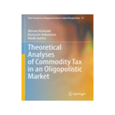 [预订]Theoretical Analyses of Commodity Tax in an Oligopolistic Market