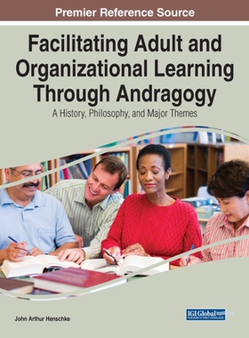【预订】Facilitating Adult and Organizational Learning Through Andragogy: A History, Philosophy, and Major Themes