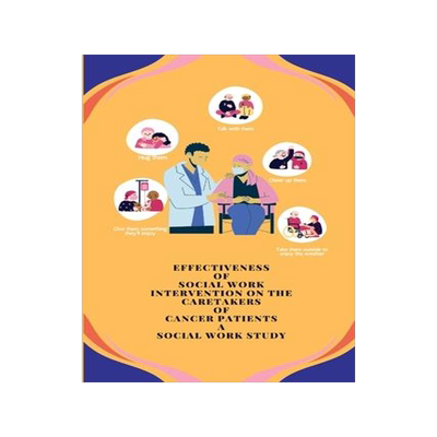 [预订]Effectiveness of Social Work Intervention on the Caretakers of Cancer Patients A Social Work Study 9781805247456